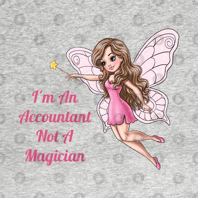 I'm An Accountant Not A Magician Fairy by AGirlWithGoals